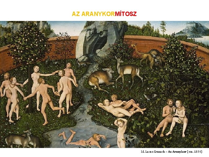 AZ ARANYKORMÍTOSZ Id. Lucas Cranach – Az Aranykor (cca. 1530) 