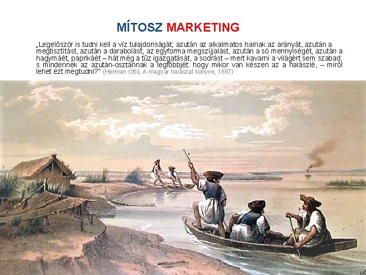 MÍTOSZ MARKETING „Legelőször is tudni kell a víz tulajdonságát; azután az alkalmatos halnak az