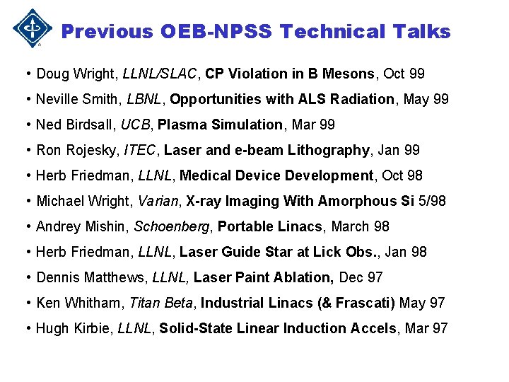 Previous OEB-NPSS Technical Talks • Doug Wright, LLNL/SLAC, CP Violation in B Mesons, Oct Previous OEB-NPSS Technical Talks • Doug Wright, LLNL/SLAC, CP Violation in B Mesons, Oct
