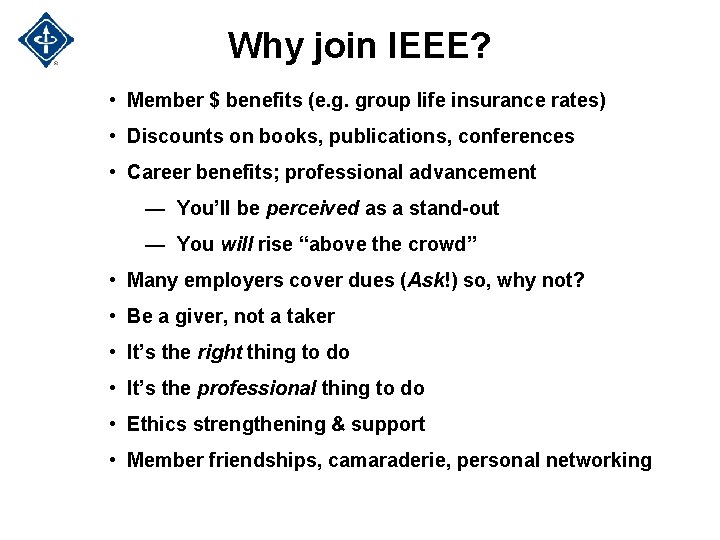 Why join IEEE? • Member $ benefits (e. g. group life insurance rates) • Why join IEEE? • Member $ benefits (e. g. group life insurance rates) •