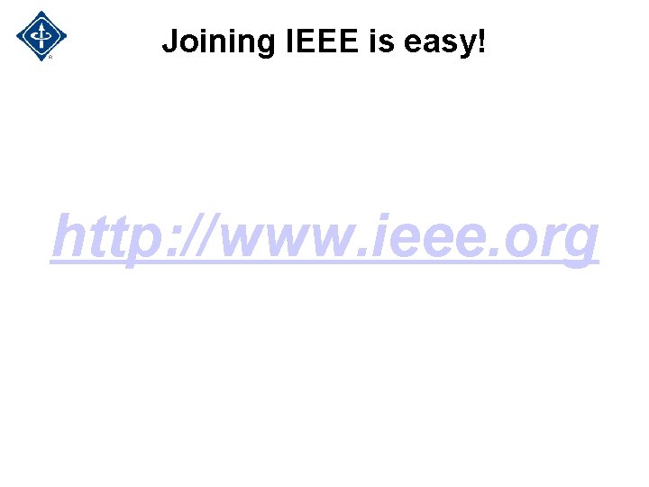 Joining IEEE is easy! http: //www. ieee. org Joining IEEE is easy! http: //www. ieee. org