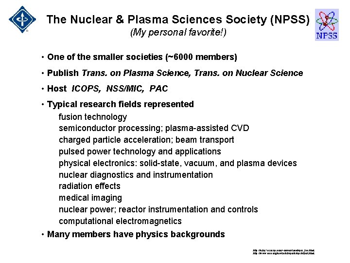 The Nuclear & Plasma Sciences Society (NPSS) (My personal favorite!) • One of the The Nuclear & Plasma Sciences Society (NPSS) (My personal favorite!) • One of the