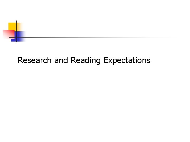 Research and Reading Expectations Research and Reading Expectations