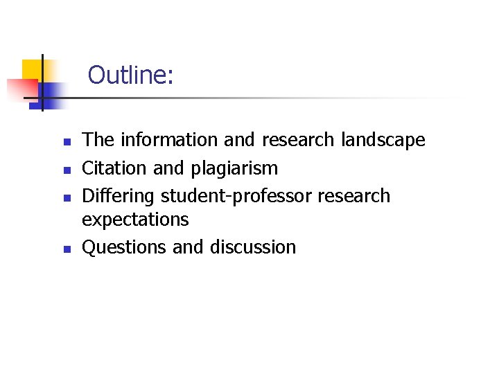 Outline: n n The information and research landscape Citation and plagiarism Differing student-professor research Outline: n n The information and research landscape Citation and plagiarism Differing student-professor research