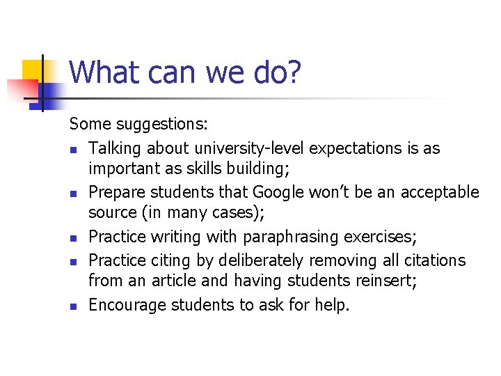 What can we do? Some suggestions: n Talking about university-level expectations is as important What can we do? Some suggestions: n Talking about university-level expectations is as important