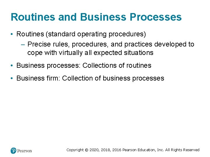 Routines and Business Processes • Routines (standard operating procedures) – Precise rules, procedures, and