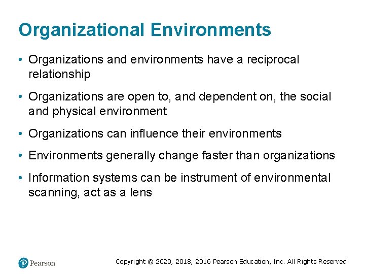 Organizational Environments • Organizations and environments have a reciprocal relationship • Organizations are open