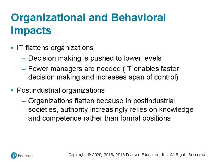 Organizational and Behavioral Impacts • IT flattens organizations – Decision making is pushed to