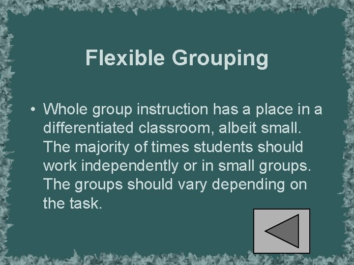 Flexible Grouping • Whole group instruction has a place in a differentiated classroom, albeit