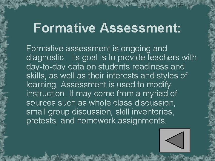 Formative Assessment: Formative assessment is ongoing and diagnostic. Its goal is to provide teachers