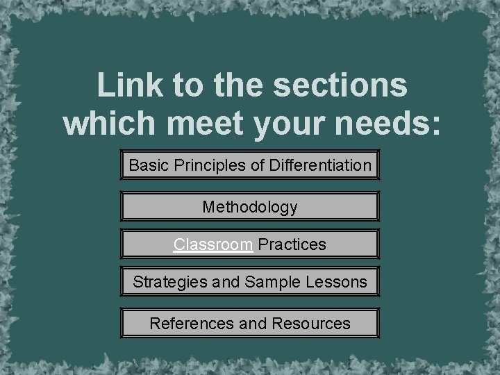 Link to the sections which meet your needs: Basic Principles of Differentiation Methodology Classroom