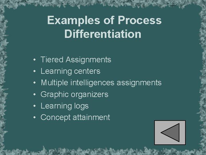 Examples of Process Differentiation • • • Tiered Assignments Learning centers Multiple intelligences assignments