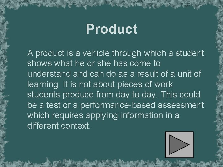 Product A product is a vehicle through which a student shows what he or