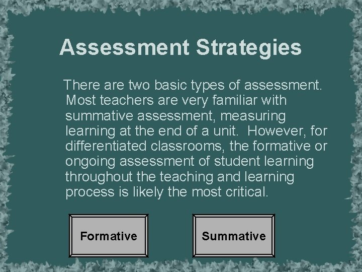 Assessment Strategies There are two basic types of assessment. Most teachers are very familiar