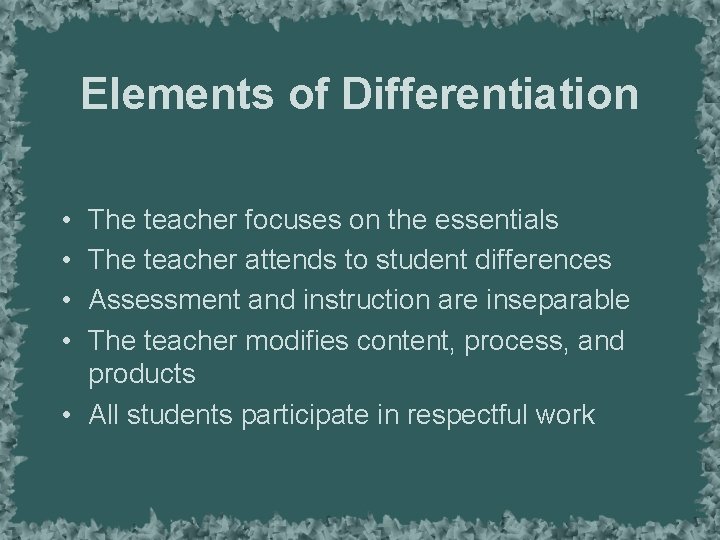 Elements of Differentiation • • The teacher focuses on the essentials The teacher attends