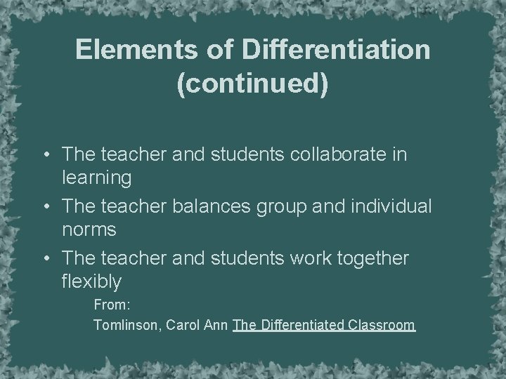 Elements of Differentiation (continued) • The teacher and students collaborate in learning • The