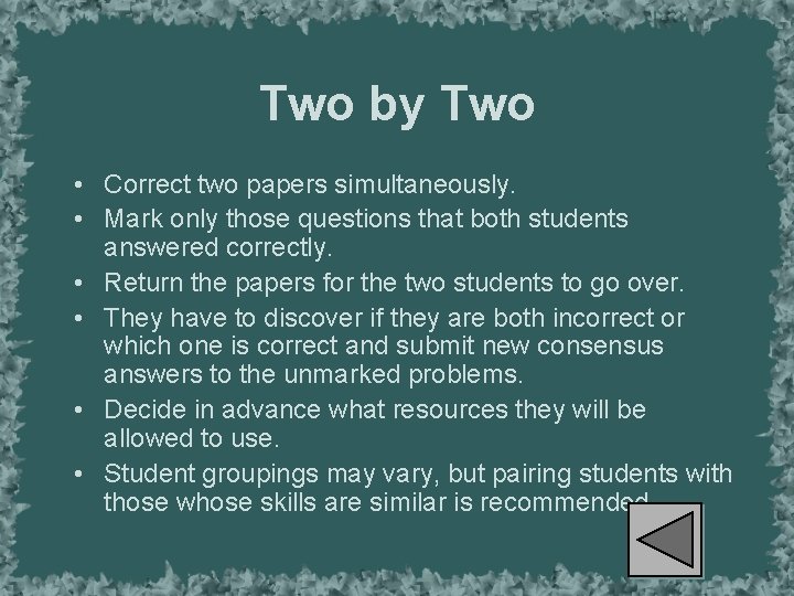 Two by Two • Correct two papers simultaneously. • Mark only those questions that