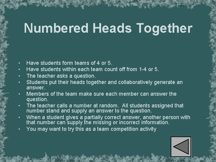Numbered Heads Together • • Have students form teams of 4 or 5. Have