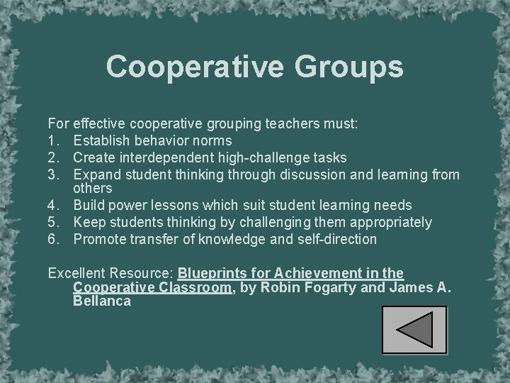 Cooperative Groups For effective cooperative grouping teachers must: 1. Establish behavior norms 2. Create