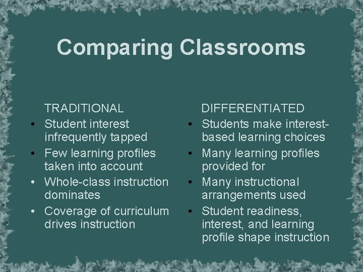 Comparing Classrooms • • TRADITIONAL Student interest infrequently tapped Few learning profiles taken into