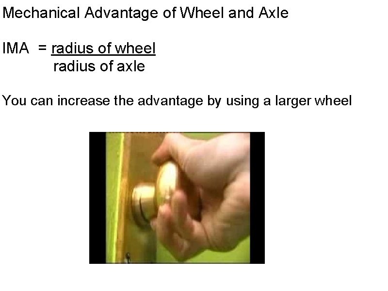 Mechanical Advantage of Wheel and Axle IMA = radius of wheel radius of axle