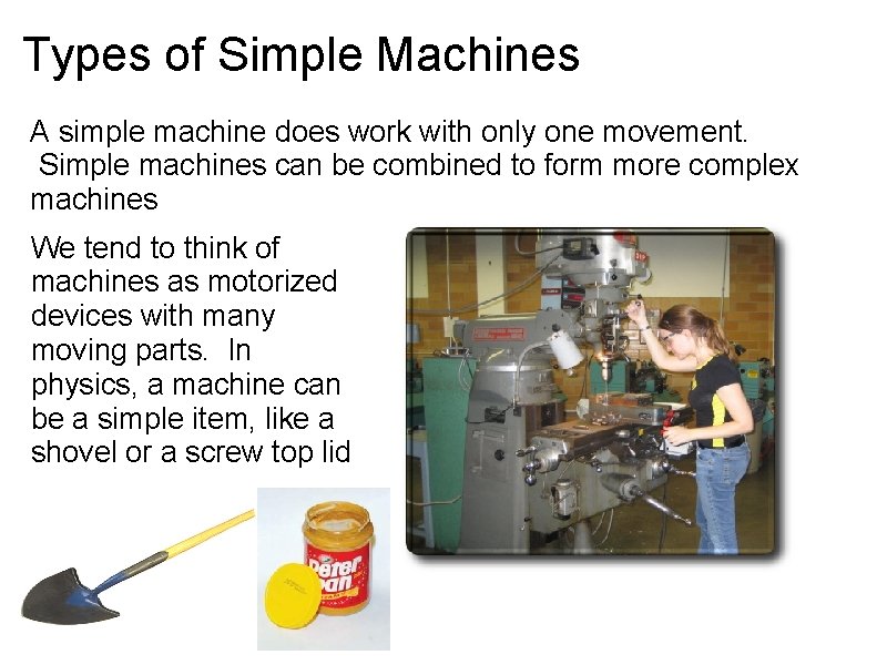 Types of Simple Machines A simple machine does work with only one movement. Simple