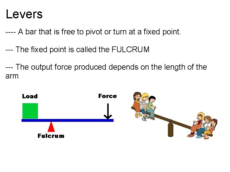 Levers ---- A bar that is free to pivot or turn at a fixed