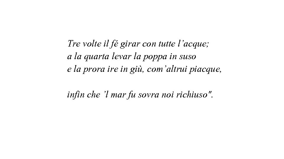 Tre volte il fé girar con tutte l’acque; a la quarta levar la poppa