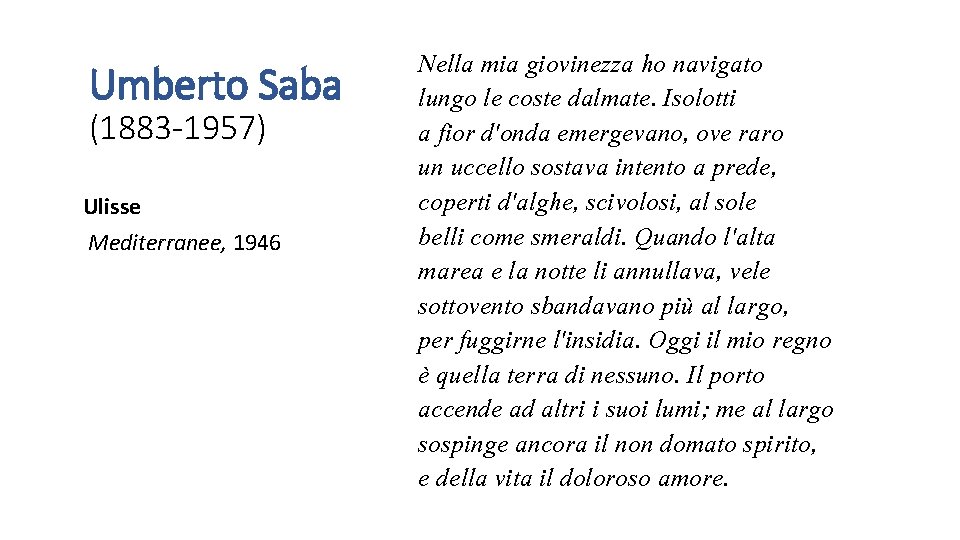 Umberto Saba (1883 -1957) Ulisse Mediterranee, 1946 Nella mia giovinezza ho navigato lungo le