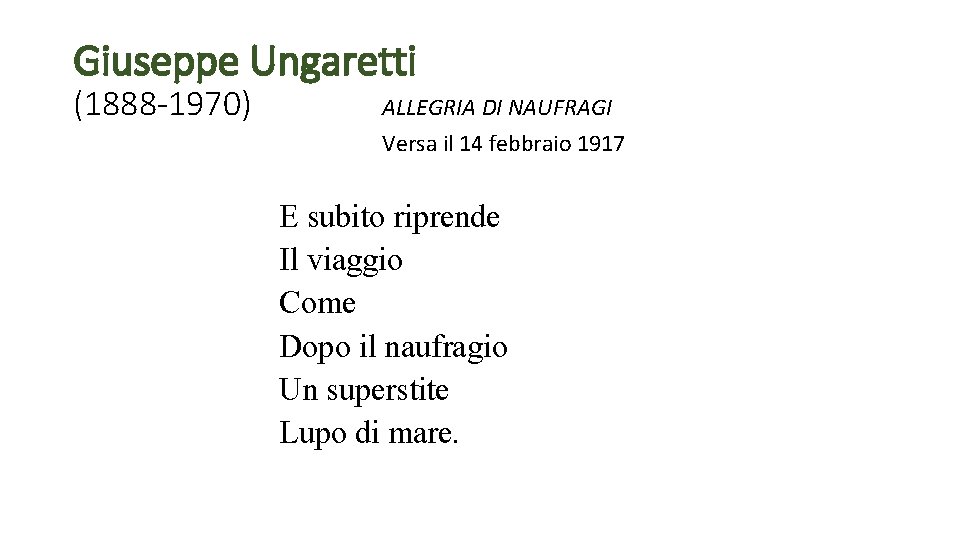 Giuseppe Ungaretti (1888 -1970) ALLEGRIA DI NAUFRAGI Versa il 14 febbraio 1917 E subito