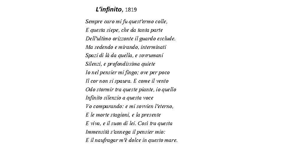 L‘infinito, 1819 Sempre caro mi fu quest'ermo colle, E questa siepe, che da tanta