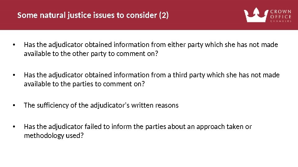 Some natural justice issues to consider (2) • Has the adjudicator obtained information from