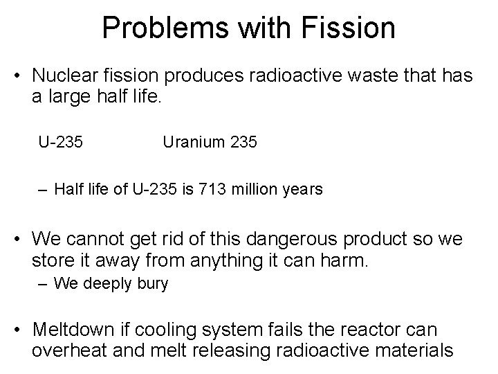 Problems with Fission • Nuclear fission produces radioactive waste that has a large half