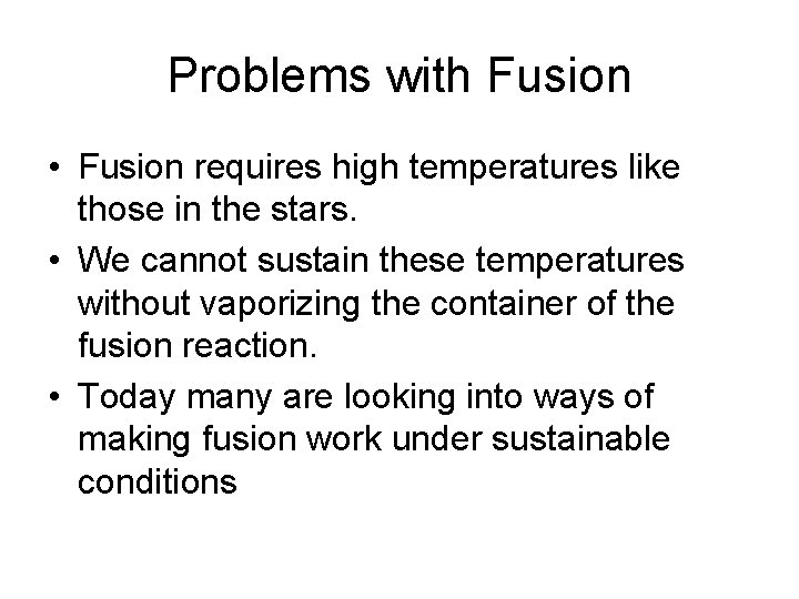 Problems with Fusion • Fusion requires high temperatures like those in the stars. •