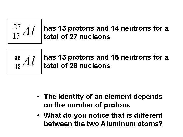  • has 13 protons and 14 neutrons for a total of 27 nucleons