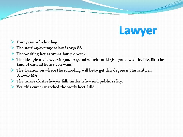 Lawyer Four years of schooling The starting/average salary is $130. 88 The working hours