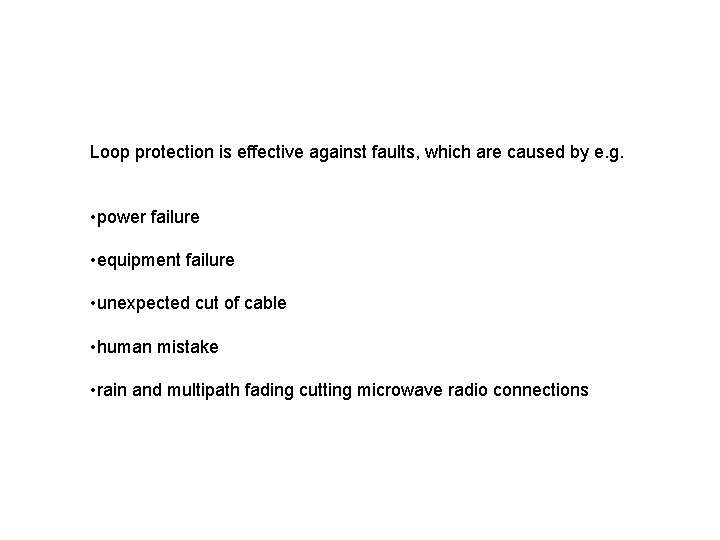 Loop protection is effective against faults, which are caused by e. g. • power