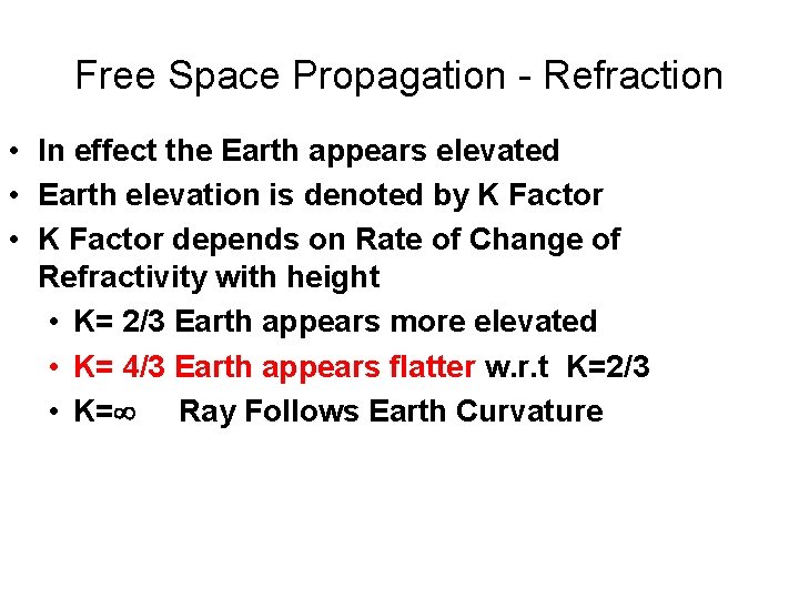 Free Space Propagation - Refraction • In effect the Earth appears elevated • Earth