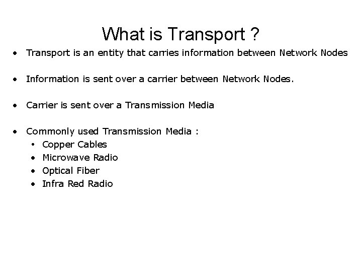 What is Transport ? • Transport is an entity that carries information between Network