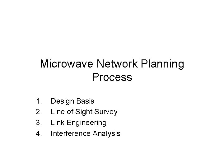 Microwave Network Planning Process 1. 2. 3. 4. Design Basis Line of Sight Survey