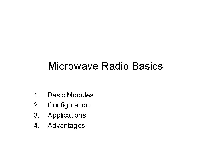 Microwave Radio Basics 1. 2. 3. 4. Basic Modules Configuration Applications Advantages 