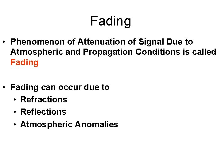 Fading • Phenomenon of Attenuation of Signal Due to Atmospheric and Propagation Conditions is