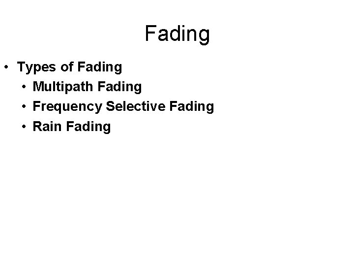 Fading • Types of Fading • Multipath Fading • Frequency Selective Fading • Rain