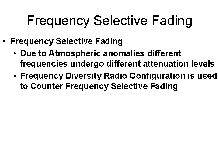 Frequency Selective Fading • Due to Atmospheric anomalies different frequencies undergo different attenuation levels