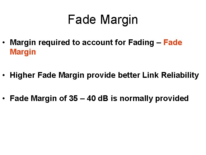 Fade Margin • Margin required to account for Fading – Fade Margin • Higher