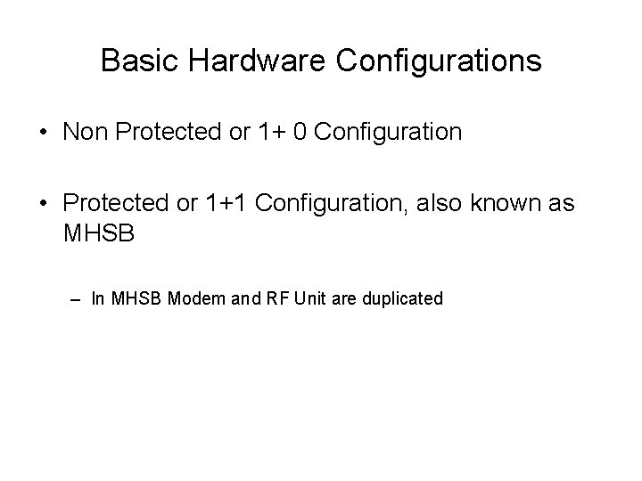 Basic Hardware Configurations • Non Protected or 1+ 0 Configuration • Protected or 1+1