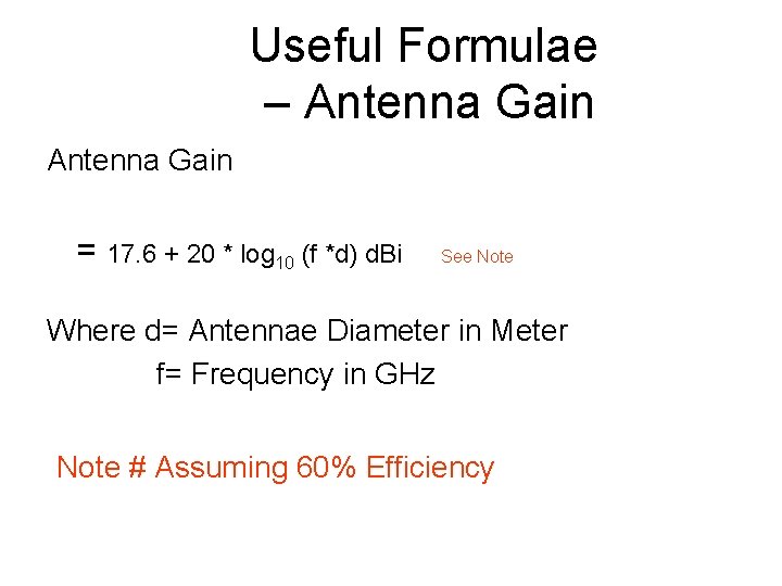 Useful Formulae – Antenna Gain = 17. 6 + 20 * log 10 (f