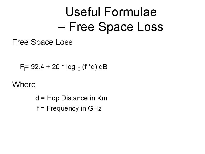 Useful Formulae – Free Space Loss Fl= 92. 4 + 20 * log 10