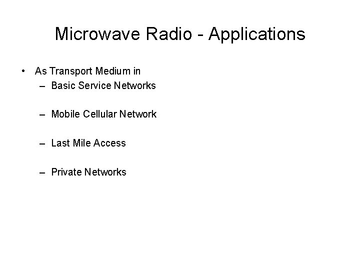 Microwave Radio - Applications • As Transport Medium in – Basic Service Networks –