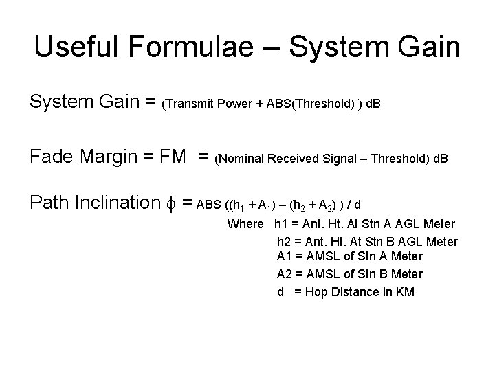 Useful Formulae – System Gain = (Transmit Power + ABS(Threshold) ) d. B Fade